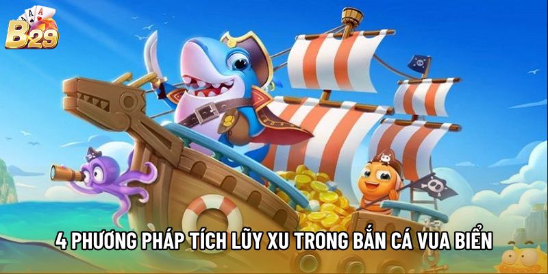 4 phương pháp tích lũy xu trong Bắn Cá Vua Biển 4 phương pháp tích lũy xu trong Bắn Cá Vua Biển
