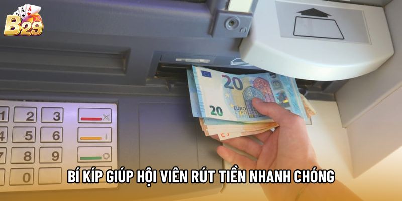 Bí kíp giúp hội viên rút tiền nhanh chóng