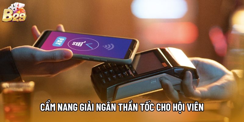Cẩm nang giải ngân thần tốc cho hội viên