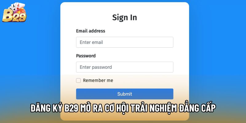 Đăng Ký B29 mở ra cơ hội trải nghiệm đẳng cấp