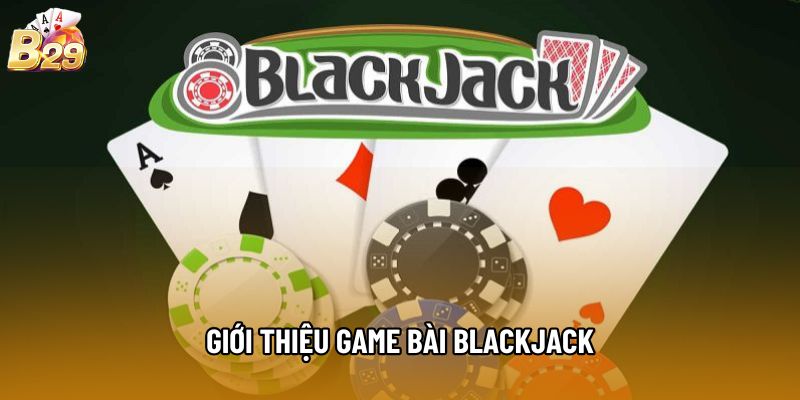 Giới thiệu game bài Blackjack