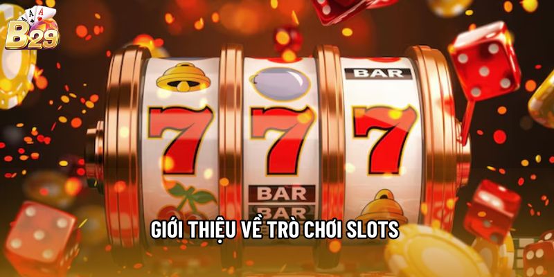 Giới thiệu về trò chơi Slots 