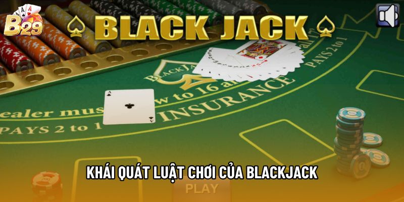 Khái quát luật chơi của Blackjack