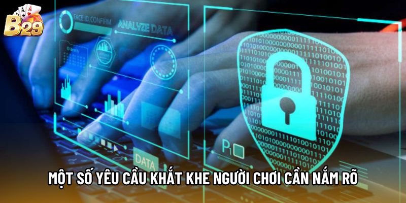 Một số yêu cầu khắt khe người chơi cần nắm rõ