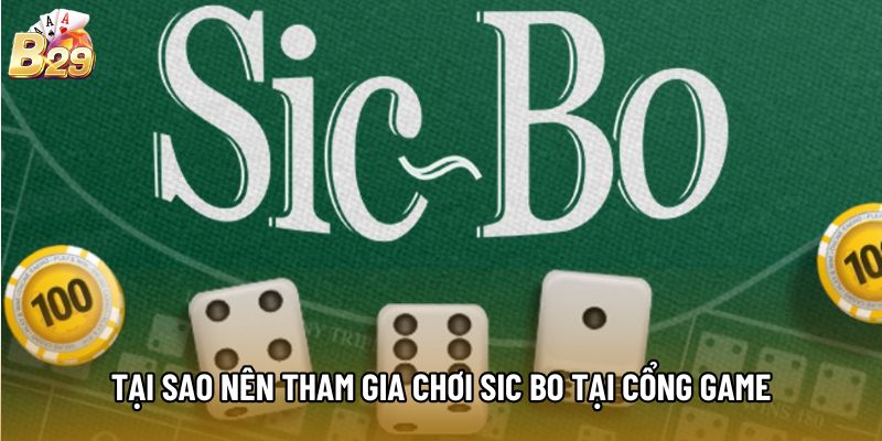 Tại sao nên tham gia chơi Sic Bo tại cổng game