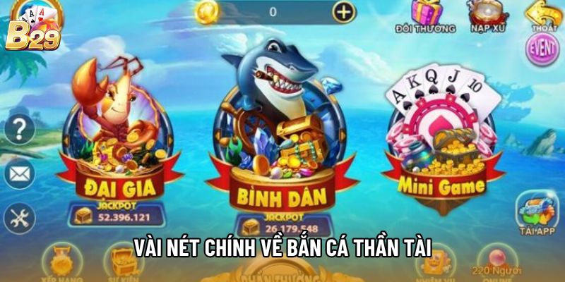 Vài nét chính về Bắn Cá Thần Tài