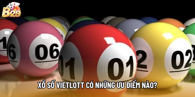 Xổ Số Vietlott có những ưu điểm nào?