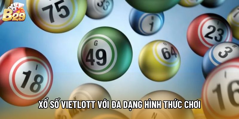 Xổ Số Vietlott với đa dạng hình thức chơi